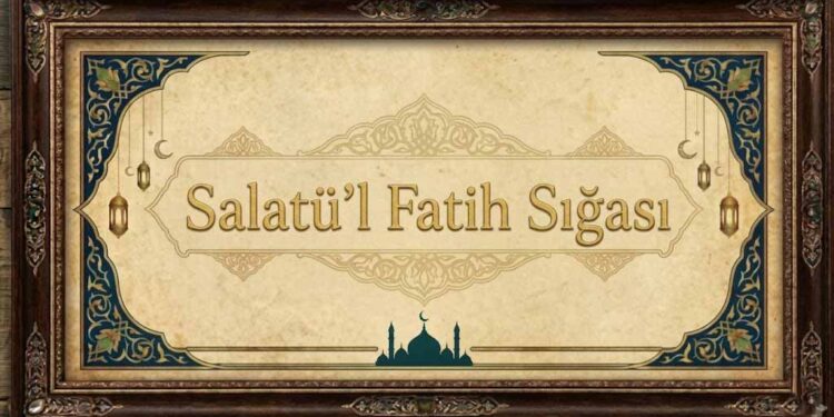 Salatü’l Fatih Sığası Fazileti
