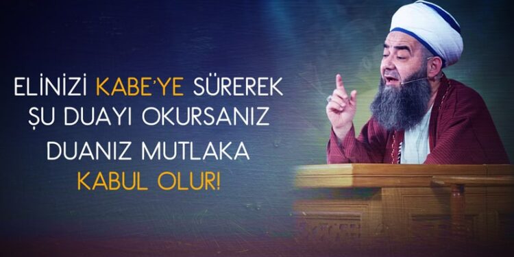 Elinizi Kabe’ye Sürerek Şu Duayı Okursanız Duanız Mutlaka Kabul Olur, Cübbeli Ahmet Hoca