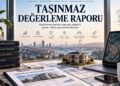 Taşınmaz Değerleme Raporu Nedir? Gayrimenkul Kararları İçin Kapsamlı Rehber
